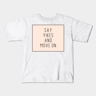 Say Yikes And Move On - Motivational and Inspiring Work Quotes Kids T-Shirt